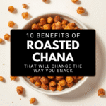 Dietitian’s Guide: 10 Powerful Benefits Of Eating Roasted Chana