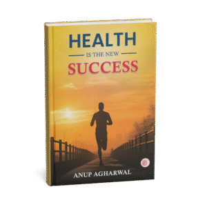 Health Is The New Success book by Dt. Anup Agharwal - Wellness and Self Transformation Guide
